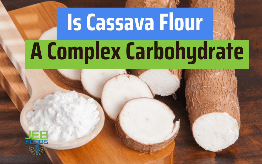 Is Cassava Flour A Complex Carbohydrate