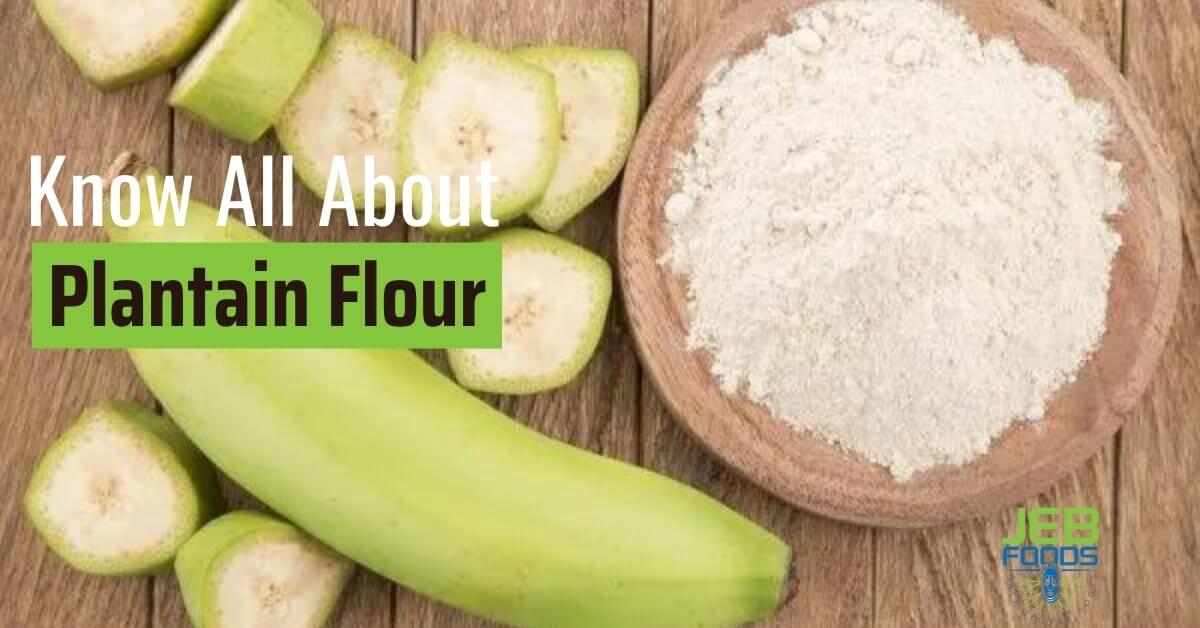 Know all about plantain flour